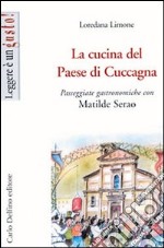 La cucina del Paese di Cuccagna. Passeggiate gastronomiche con Matilde Serao libro