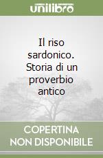 Il riso sardonico. Storia di un proverbio antico