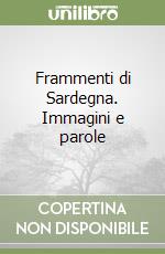 Frammenti di Sardegna. Immagini e parole libro