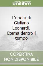 L'opera di Giuliano Leonardi. Eterna dentro il tempo libro