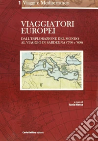 Viaggiatori europei. Dall'esplorazione del mondo al viaggio in Sardegna ('700 e '800) libro