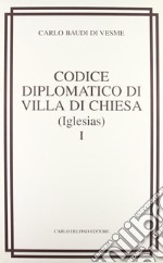 Codice diplomatico di Villa di chiesa (Iglesias) (rist. anast. 1877) libro