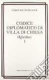 Codice diplomatico di Villa di chiesa (Iglesias) (rist. anast. 1877) libro