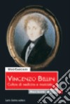 Vincenzo Bellini. Culture di medicina e musicista. Ediz. illustrata libro