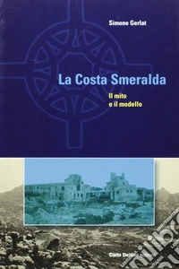 La Costa Smeralda. Il mito e il modello