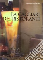 La Cagliari dei ristoranti. Ediz. illustrata