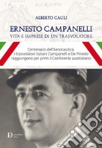 Ernesto Campanelli. Vita e imprese di un trasvolatore. Ediz. illustrata