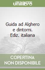 Guida ad Alghero e dintorni. Ediz. italiana libro