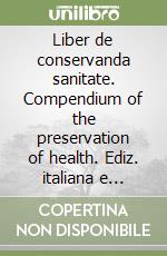 Liber de conservanda sanitate. Compendium of the preservation of health. Ediz. italiana e inglese