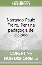 Narrando Paulo Freire. Per una pedagogia del dialogo libro