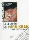 Alla corte dell'Aga Khan. Memorie della Costa Smeralda libro