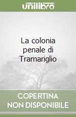 La colonia penale di Tramariglio libro