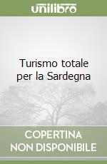 Turismo totale per la Sardegna libro