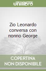 Zio Leonardo conversa con nonno George