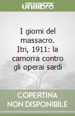 I giorni del massacro. Itri, 1911: la camorra contro gli operai sardi