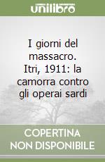 I giorni del massacro. Itri, 1911: la camorra contro gli operai sardi libro