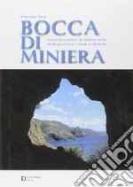 Bocca di miniera. Storia di uomini e di miniere nella Sardegna nord-occidentale