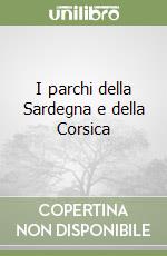 I parchi della Sardegna e della Corsica libro