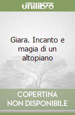 Giara. Incanto e magia di un altopiano libro