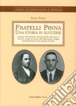 Fratelli Pinna. Una Storia Di Successi