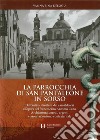 La parrocchia di San Pantaleone in Sorso. Dall'antica struttura dei Camaldolesi all'opera del francescano Antonio Cano. Architettura, arredi, argenti e associazionismo confraternale libro di Delogu Vanna Pina