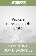Paulus il messaggero di Cristo