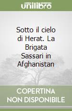 Sotto il cielo di Herat. La Brigata Sassari in Afghanistan libro