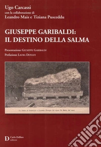 Giuseppe Garibaldi: il destino delle salma libro