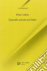 Quando ancora era buio libro