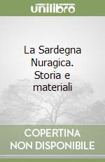 La Sardegna Nuragica. Storia e materiali libro