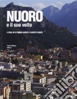 Nuoro e il suo volto. Ediz. illustrata libro