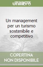 Un management per un turismo sostenibile e competitivo