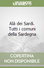 Alà dei Sardi. Tutti i comuni della Sardegna libro