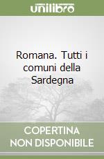 Romana. Tutti i comuni della Sardegna