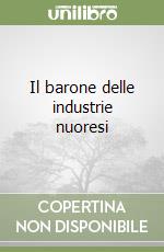 Il barone delle industrie nuoresi