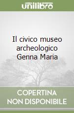 Il civico museo archeologico Genna Maria