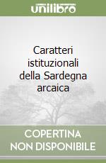 Caratteri istituzionali della Sardegna arcaica libro