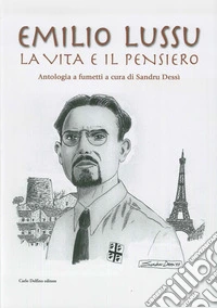 Emilio Lussu. La vita e il pensiero. Antologia a fumetti libro