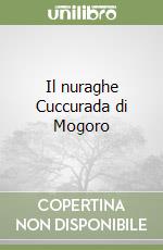 Il nuraghe Cuccurada di Mogoro libro