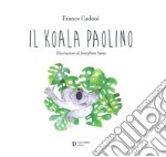 Il Koala Paolino. Ediz. illustrata libro