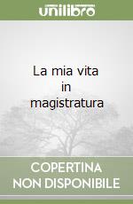 La mia vita in magistratura libro