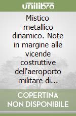 Mistico metallico dinamico. Note in margine alle vicende costruttive dell'aeroporto militare di Elmas libro