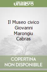 Il Museo civico Giovanni Marongiu Cabras