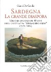 Sardegna la Grande Diaspora. Memorie e Ricordi nei 40 Anni della Cooperativa 'Messaggero Sardo' (1974-2014) libro