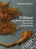 Il bisso. Una fibra misteriosa tra storia e letteratura. Ediz. illustrata libro