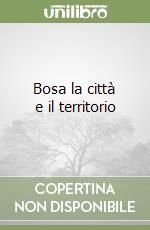 Bosa la città e il territorio libro