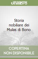 Storia nobiliare dei Mulas di Bono libro