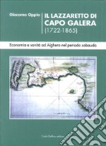 Il lazzaretto di Capo Galera 1722-1865. Economia e sanità ad Alghero nel periodo sabaudo libro