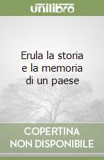 Erula la storia e la memoria di un paese