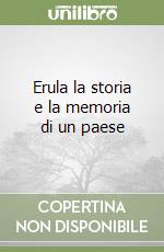 Erula la storia e la memoria di un paese libro